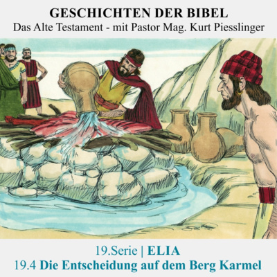 19.Serie | ELIA : 19.4 Die Entscheidung auf dem Berg Karmel - Pastor Mag. Kurt Piesslinger