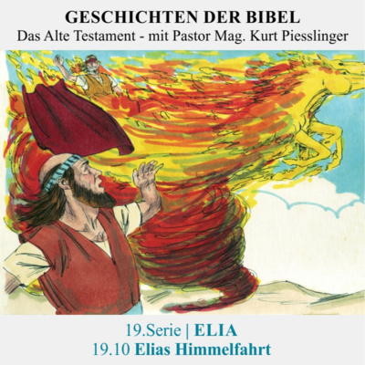 19.Serie | ELIA : 19.10 Elias Himmelfahrt - Pastor Mag. Kurt Piesslinger
