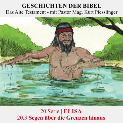 20.Serie | ELISA : 20.3 Segen über die Grenzen hinaus - Pastor Mag. Kurt Piesslinger