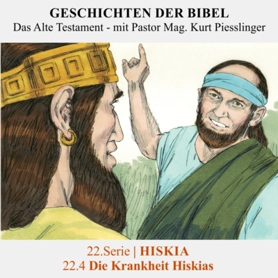 22.Serie | HISKIA : 22.4 Die Krankheit Hiskias - Pastor Mag. Kurt Piesslinger