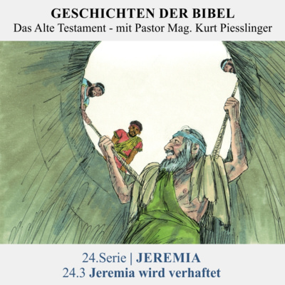24.Serie | JEREMIA : 24.3 Jeremia wird verhaftet - Pastor Mag. Kurt Piesslinger