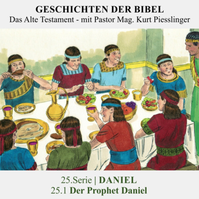 25.Serie | DANIEL : 25.1 Der Prophet Daniel - Pastor Mag. Kurt Piesslinger
