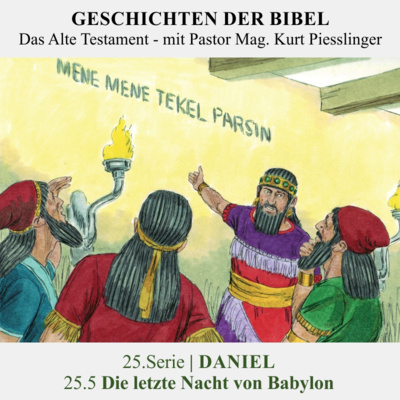 25.Serie | DANIEL : 25.5 Die letzte Nacht von Babylon - Pastor Mag. Kurt Piesslinger