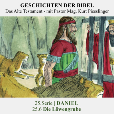 25.Serie | DANIEL : 25.6 Die Löwengrube - Pastor Mag. Kurt Piesslinger