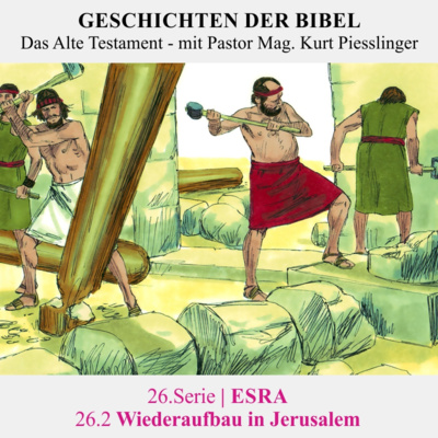 26.Serie | ESRA : 26.2 Wiederaufbau in Jerusalem - Pastor Mag. Kurt Piesslinger