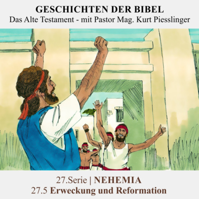 27.Serie | NEHEMIA : 27.5 Erweckung und Reformation - Pastor Mag. Kurt Piesslinger