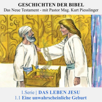 1.Serie | DAS LEBEN JESU : 1.1 Eine unwahrscheinliche Geburt - Pastor Mag. Kurt Piesslinger