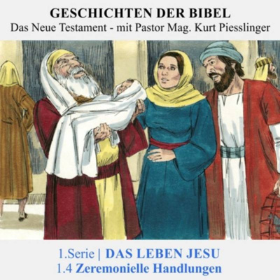 1.Serie NT | 1.DAS LEBEN JESU : 1.4 Zeremonielle Handlungen | Pastor Mag. Kurt Piesslinger