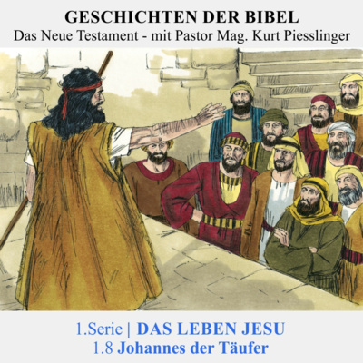 1.Serie NT | 1.DAS LEBEN JESU : 1.8 Johannes der Täufer - Pastor Mag. Kurt Piesslinger