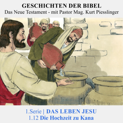 1.Serie NT | 1.DAS LEBEN JESU : 1.12 Die Hochzeit zu Kana - Pastor Mag. Kurt Piesslinger