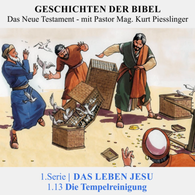 1.Serie | DAS LEBEN JESU: 1.13 Die Tempelreinigung - Pastor Mag. Kurt Piesslinger