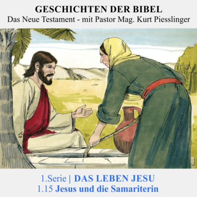 1.Serie | DAS LEBEN JESU: 1.15 Jesus und die Samariterin - Pastor Mag. Kurt Piesslinger