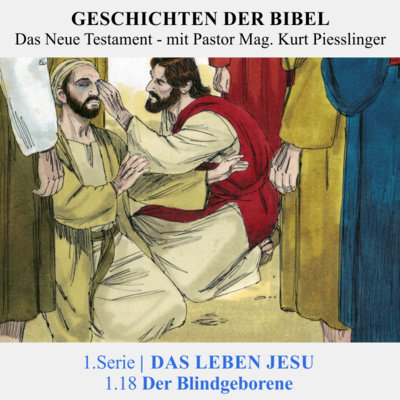1.Serie | DAS LEBEN JESU: 1.18 Der Blindgeborene - Pastor Mag. Kurt Piesslinger
