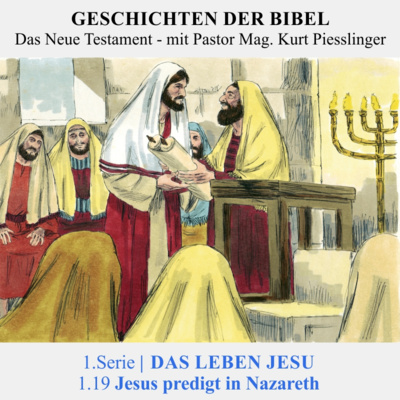 1.Serie | DAS LEBEN JESU: 1.19 Jesus predigt in Nazareth - Pastor Mag. Kurt Piesslinger