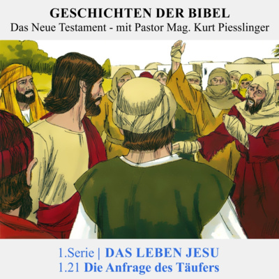 1.Serie | DAS LEBEN JESU: 1.21 Die Anfrage des Täufers - Pastor Mag. Kurt Piesslinger