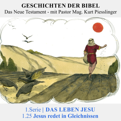 1.Serie | DAS LEBEN JESU: 1.25 Jesus redet in Gleichnissen - Pastor Mag. Kurt Piesslinger