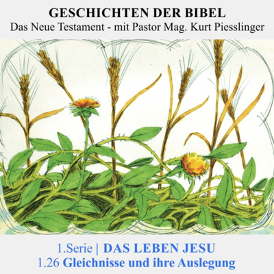 1.Serie | DAS LEBEN JESU: 1.26 Gleichnisse und ihre Auslegung - Pastor Mag. Kurt Piesslinger