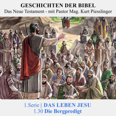1.Serie | DAS LEBEN JESU: 1.30 Die Bergpredigt - Pastor Mag. Kurt Piesslinger