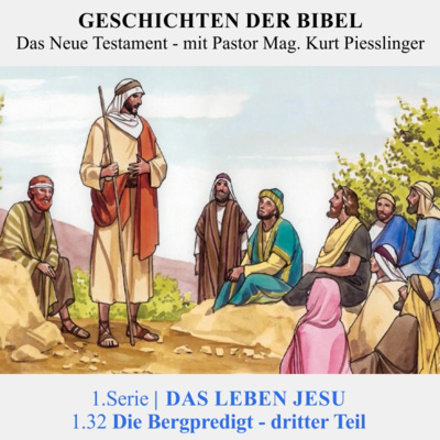1.Serie | DAS LEBEN JESU: 1.32 Die Bergpredigt - dritter Teil - Pastor Mag. Kurt Piesslinger