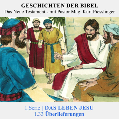 1.Serie | DAS LEBEN JESU: 1.33 Überlieferungen - Pastor Mag. Kurt Piesslinger