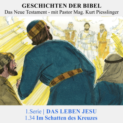 1.Serie | DAS LEBEN JESU: 1.34 Im Schatten des Kreuzes - Pastor Mag. Kurt Piesslinger