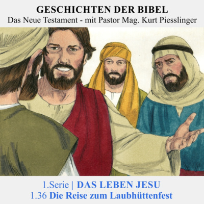 1.Serie | DAS LEBEN JESU: 1.36 Die Reise zum Laubhüttenfest | Pastor Mag. Kurt Piesslinger
