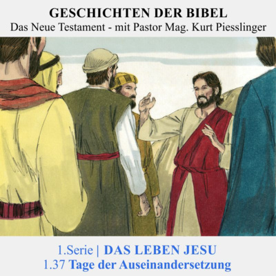 1.Serie | DAS LEBEN JESU: 1.37 Tage der Auseinandersetzung | Pastor Mag. Kurt Piesslinger