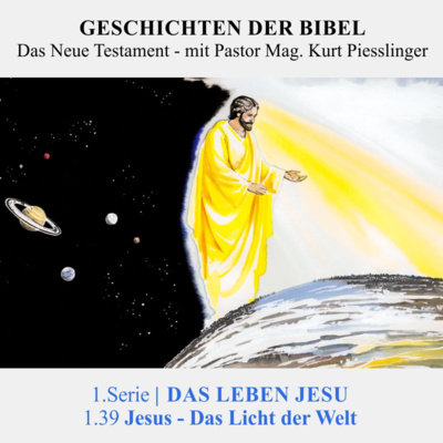 1.Serie | DAS LEBEN JESU: 1.39 Jesus - Das Licht der Welt | Pastor Mag. Kurt Piesslinger