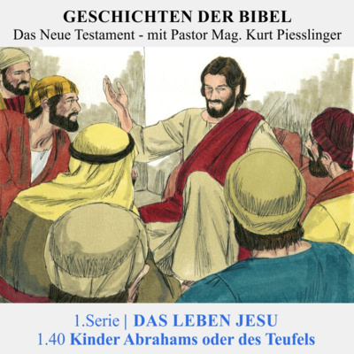 1.Serie | 1.DAS LEBEN JESU : 1.40 Kinder Abrahams oder des Teufels | Pastor Mag. Kurt Piesslinger