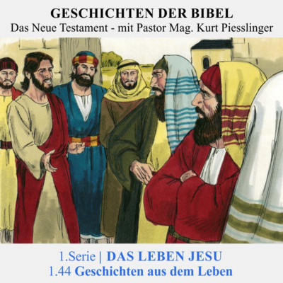1.Serie NT : 1.DAS LEBEN JESU - 1.44 Geschichten aus dem Leben | Pastor Mag. Kurt Piesslinger