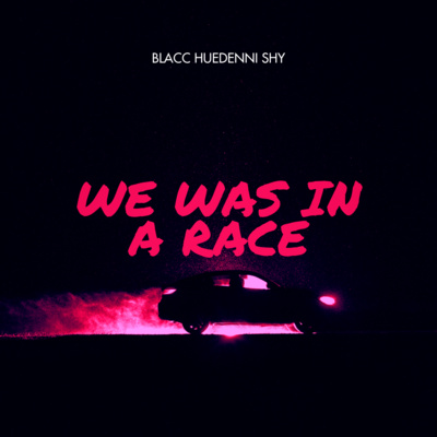 Blacc HueDenni Shy- We Was In A Race