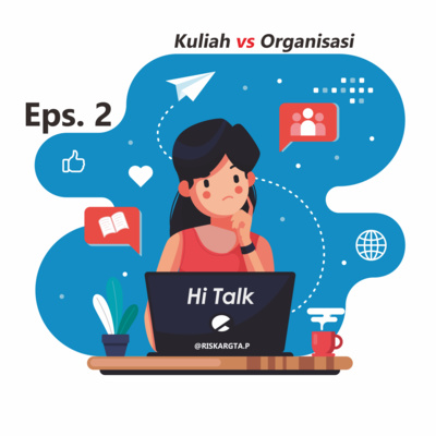 Hi Talk Eps. 2 - Kuliah vs Organisasi