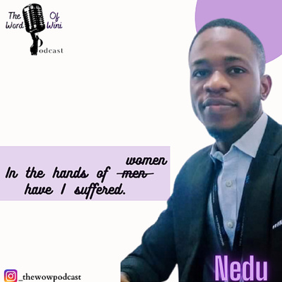 In The Hands of Women Have I Suffered ft. Nedu!