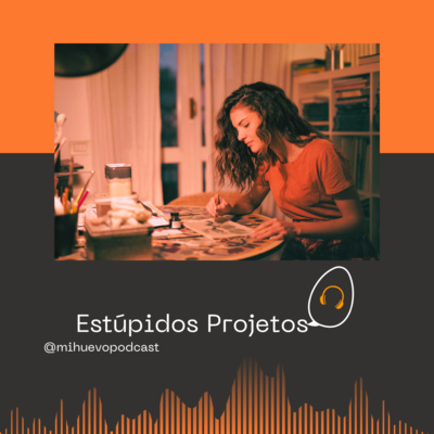 #33 - Não existem projetos estúpidos