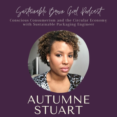 2| Conscious Consumerism and the Circular Economy with Sustainable Packaging Engineer, Autumne Stuart episode artwork