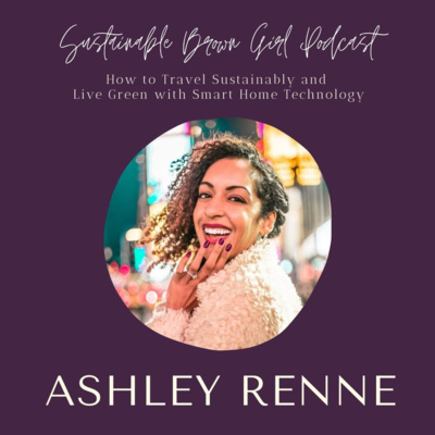 11| How to Travel Sustainably and Live Green with Smart Home Technology featuring Ashley Renne episode artwork
