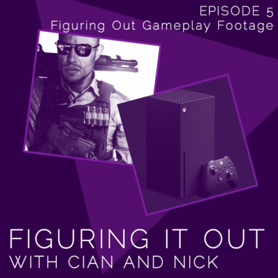 Episode 5 - Figuring Out Gameplay Footage - Figuring it Out