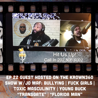 EP 22- Bullying, Toxic Masculinity, Fuk Girls, etc - Cornbread Cliques Up with Krown360 with Jo Maf