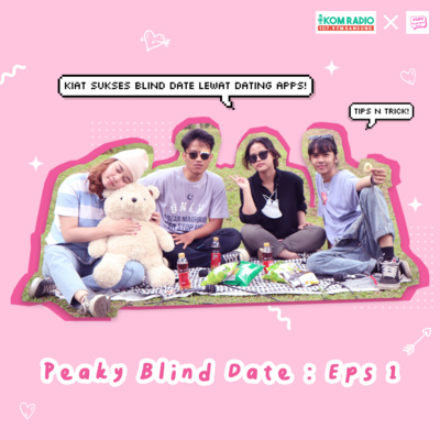 Peaky Blind Date : Eps. 1 "Kiat-kiat sukses dalam Blind Date lewat Dating Apps"