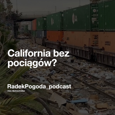 Dobry Pogoda: Kalifornia bez pociągów? episode artwork