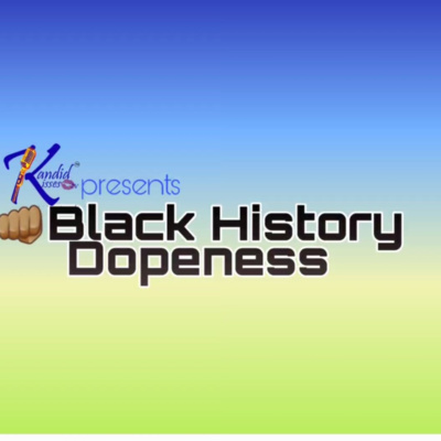 Kandid Kisses Tv Presents "Black History DOPENESS" pt. 8 episode artwork