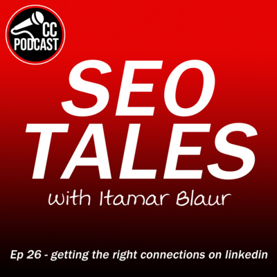 SEO Tales Episode 26, The Importance of Getting The Right Connections On LinkedIn with Itamar Blaur