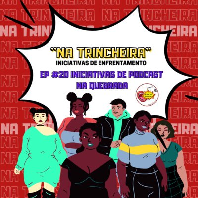 #20 - Na tricheira - Iniciativas de podcasts na quebrada.