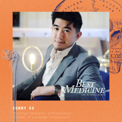 Ep. 018 A Paradigm Shift in Tech Innovation and Business Design | Sunny Su [BEST MEDICINE]