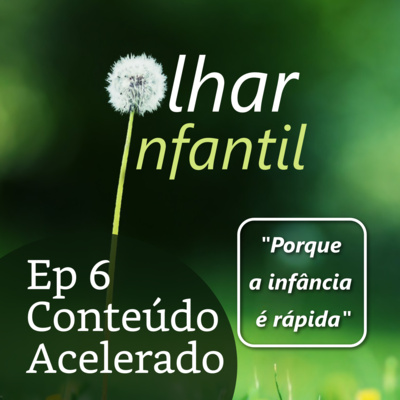 Ep 6 Conteúdo acelerado na infância (Versão completa) [VIDEO via Spotify]