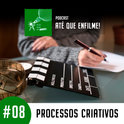 Episódio 08 - Processos Criativos