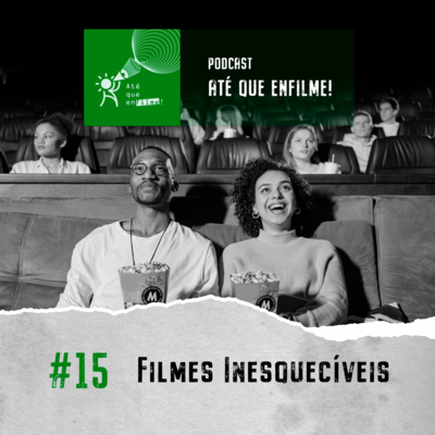 Episódio 15 - Filmes Inesquecíveis