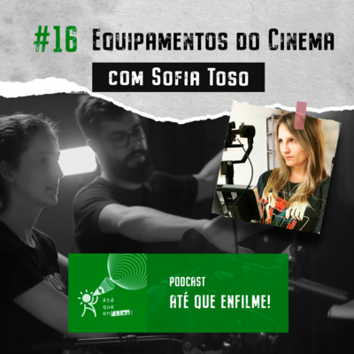 Episódio 16 - Equipamentos no Cinema com Sofia Toso