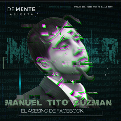 Manuel "Tito" Guzman (El primer asesino del Facebook)