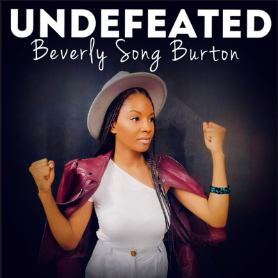 80. You Are Undefeated! w/ Beverly “Song” Burton, Songwriter 